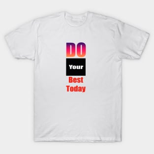 Do Your Best Today T-Shirt